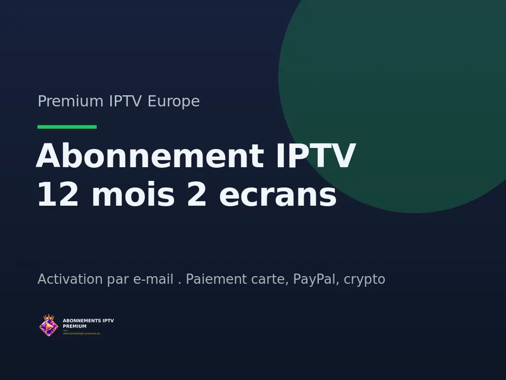 Abonnement IPTV 12 mois 2 ecrans - Premium IPTV Europe