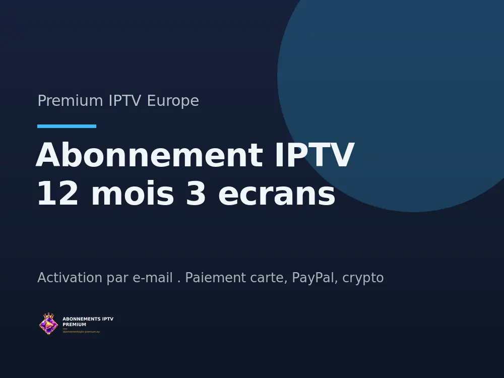Abonnement IPTV 12 mois 3 ecrans - Premium IPTV Europe