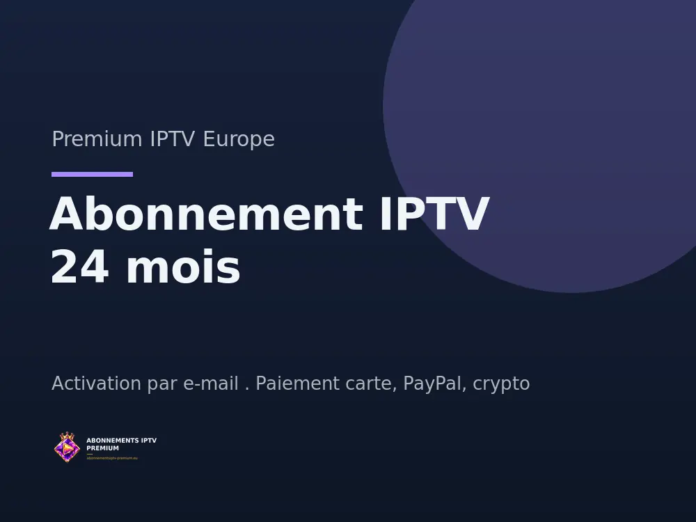 Abonnement IPTV 24 mois - Premium IPTV Europe
